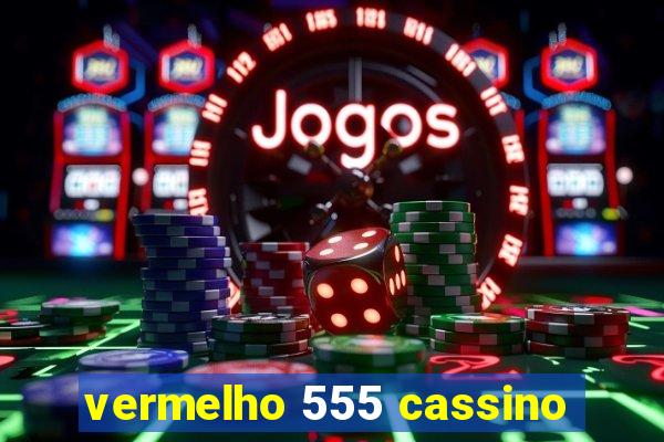 vermelho 555 cassino